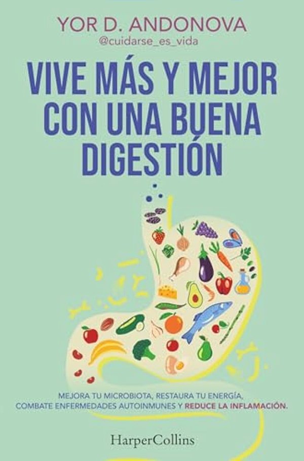 Vive Más Y Mejor Con Una Buena Digestión (Live Longer And Better With Good Digestion - Spanish Edition): Mejora Tu Microbiota, Restaura Tu Energía, Co-..