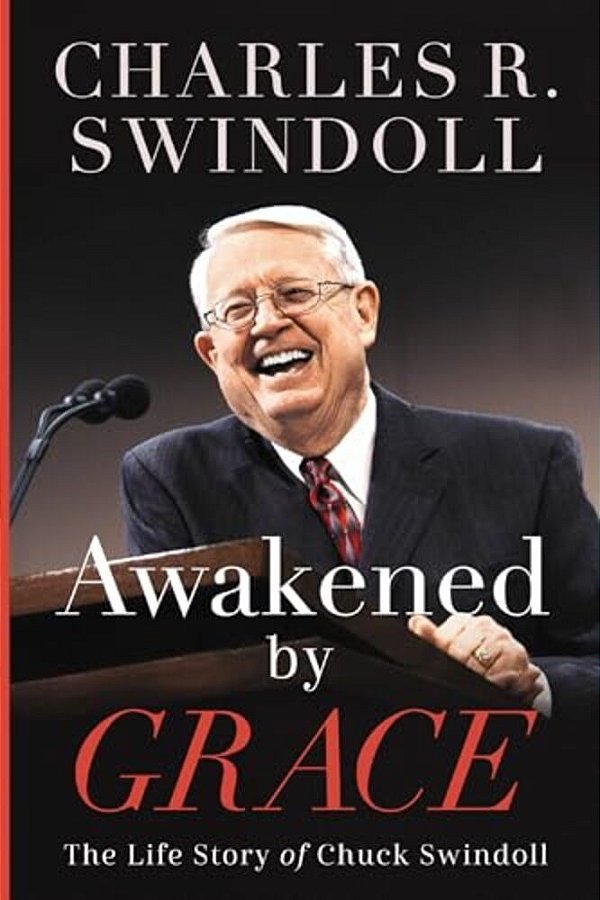 Awakened By Grace: The Life Story Of Chuck Swindoll-..