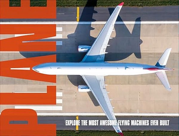 Plane: Explore The Most Awesome Flying Machines Ever Built-..