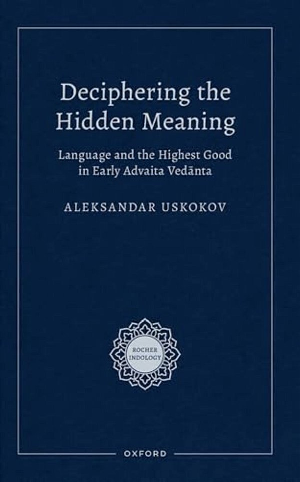 Deciphering The Hidden Meaning: Language And The Highest Good In Early Advaita Vedanta-..