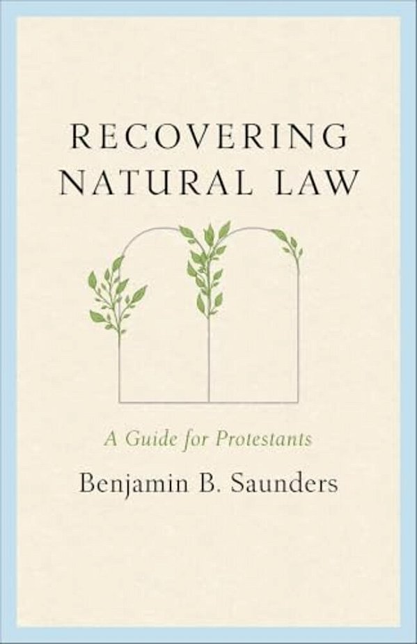 Recovering Natural Law: A Guide For Protestants-..