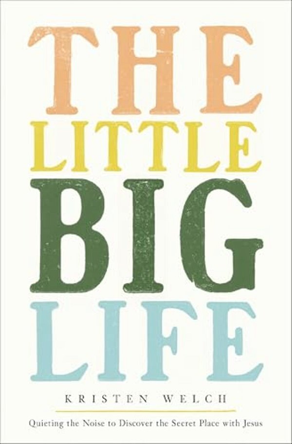 The Little Big Life: Quieting The Noise To Discover The Secret Place With Jesus-..