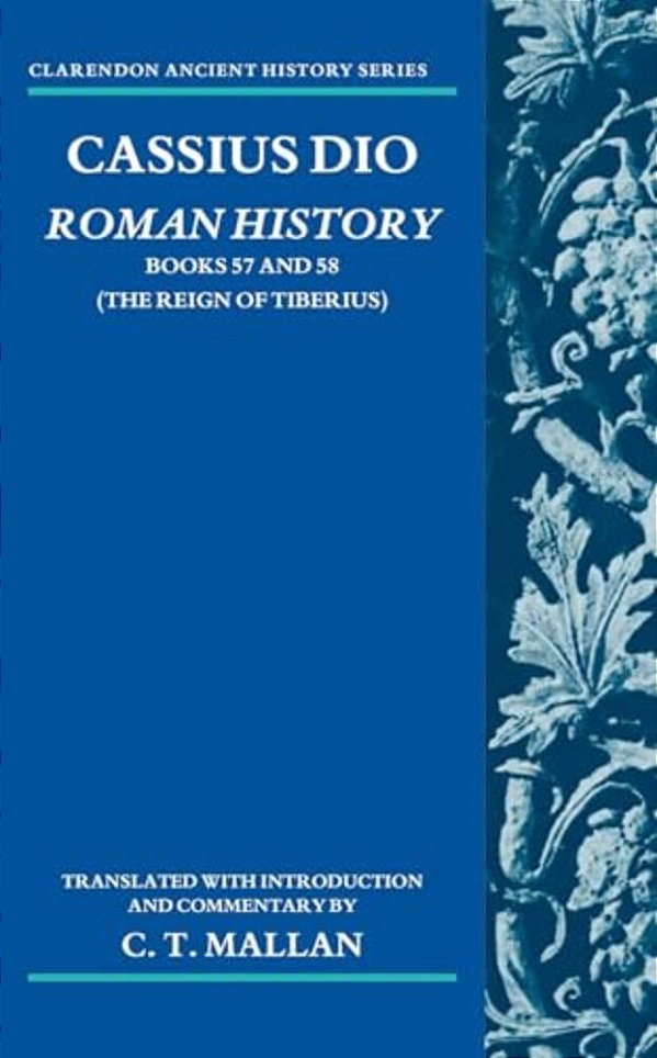 Cassius Dio: Roman History: Books 57 And 58 (The Reign Of Tiberius)-..