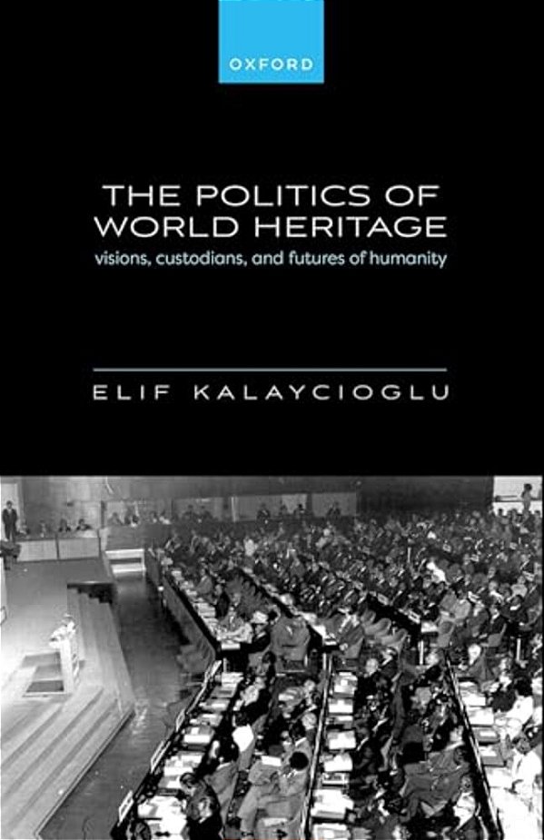 Politics Of World Heritage: Visions, Custodians, And Futures Of Humanity-..