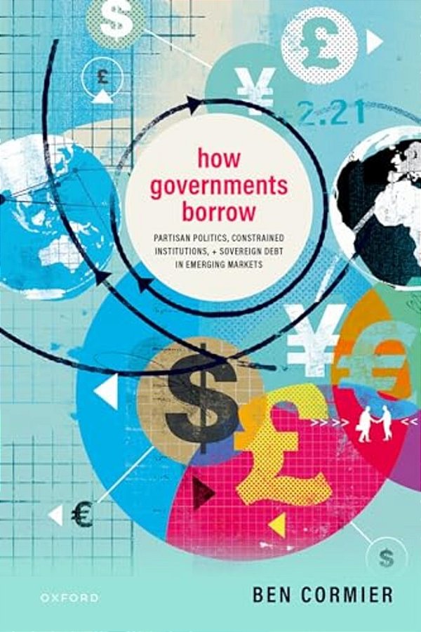 How Governments Borrow: Partisan Politics, Constrained Institutions, And Sovereign Debt In Emerging Markets-..