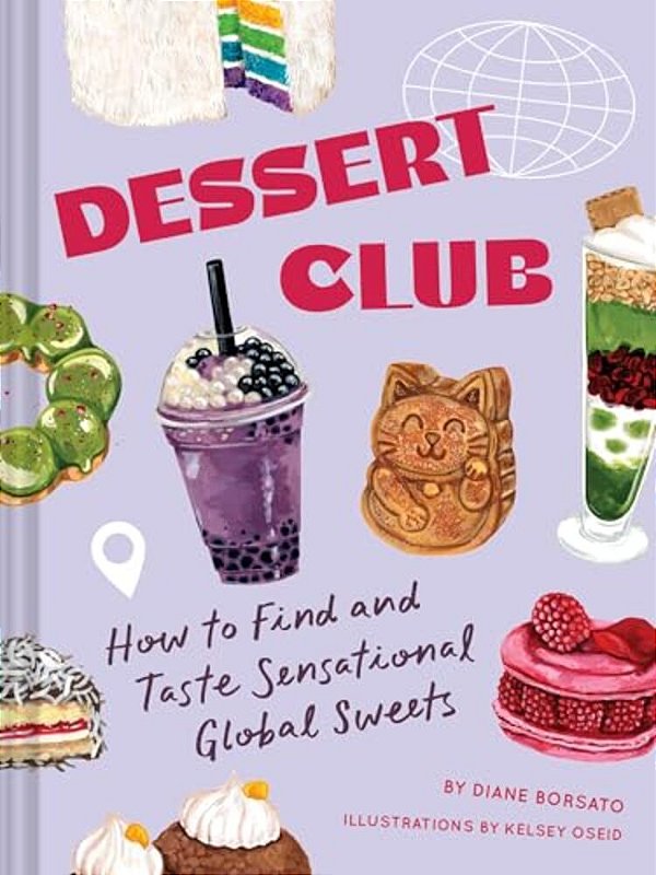Dessert Club: How To Find And Taste Sensational Global Sweets-..