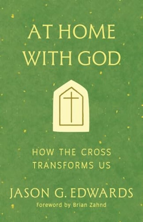 At Home With God: How The Cross Transforms US-..