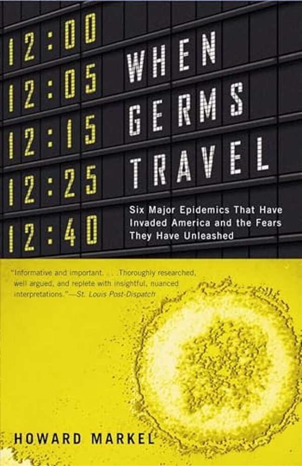 When Germs Travel: Six Major Epidemics That Have Invaded America And The Fears They Have Unleashed-..