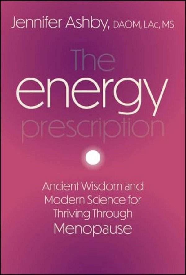 The Energy Prescription: Ancient Wisdom And Modern Science For Thriving Through Menopause-..