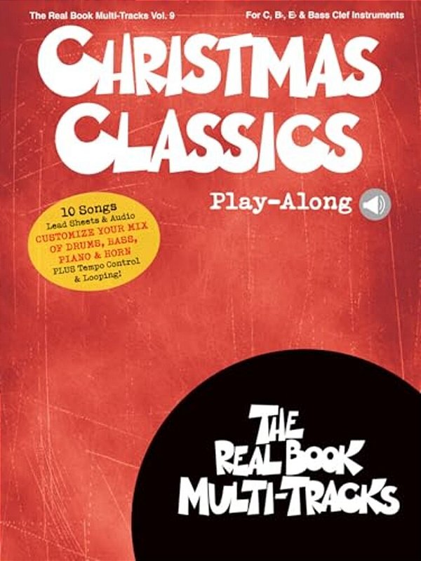 Christmas Classics Play-Along - Real Book Multi-Tracks Volume 9 For C, Bb, Eb, And Bass Clef Instruments Jazz Christmas Sheet Music Book With Online A-..