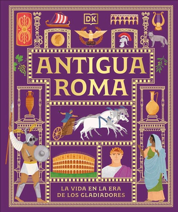 Antigua Roma (Ancient Rome): La Vida En La Era De Los Gladiadores-..