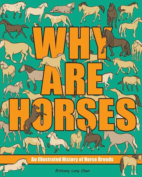 Why Are Horses: An Illustrated History Of Horse Breeds Volume 2-..