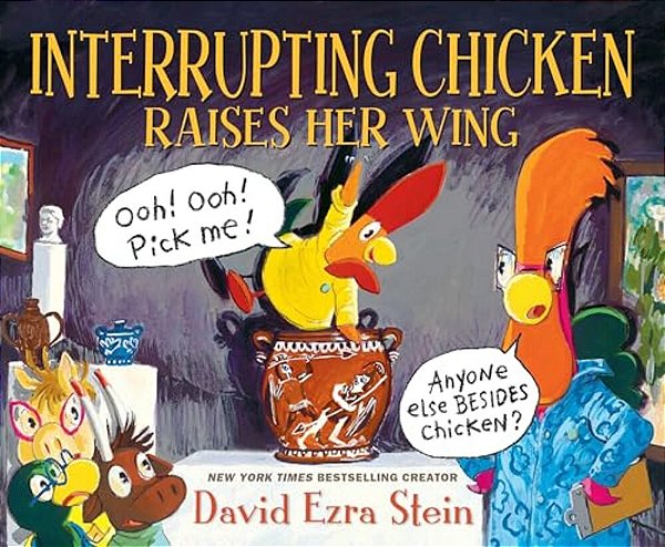 Interrupting Chicken Raises Her Wing: (Funny School Read Aloud Children's Picture Book About Raising Your Hand, Classroom Behavior, And Museums For Ki-..