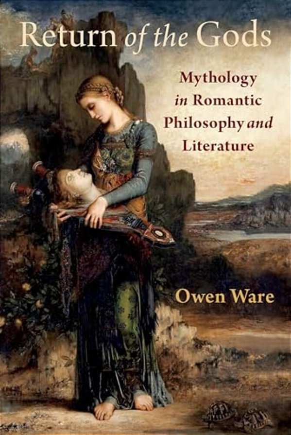Return Of The Gods: Mythology In Romantic Philosophy And Literature-..