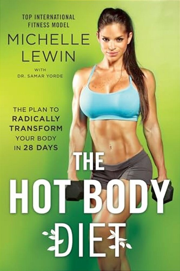 The Hot Body Diet: The Plan To Radically Transform Your Body In 28 Days-..