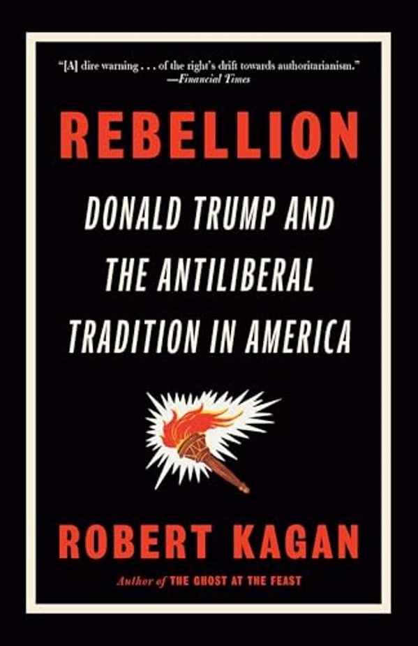 Rebellion: Donald Trump And The Antiliberal Tradition In America-..
