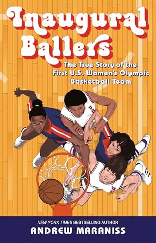 Inaugural Ballers: The True Story Of The First US Women's Olympic Basketball Team-..