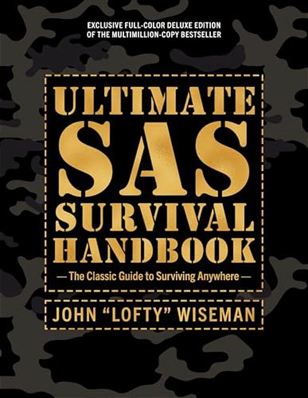 Ultimate Sas Survival Handbook Deluxe Edition: The Classic Guide To Surviving Anywhere-..
