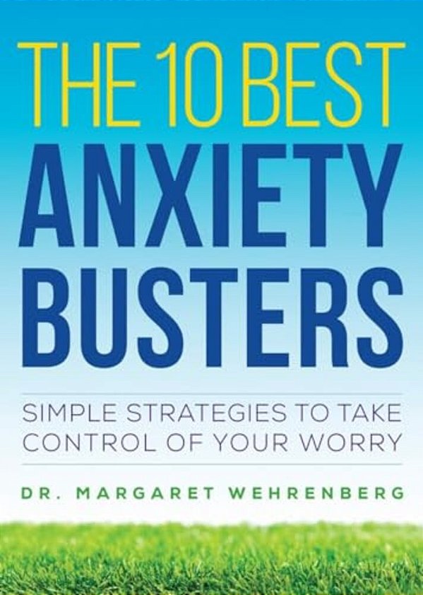 The 10 Best Anxiety Busters: Simple Strategies To Take Control Of Your Worry-..
