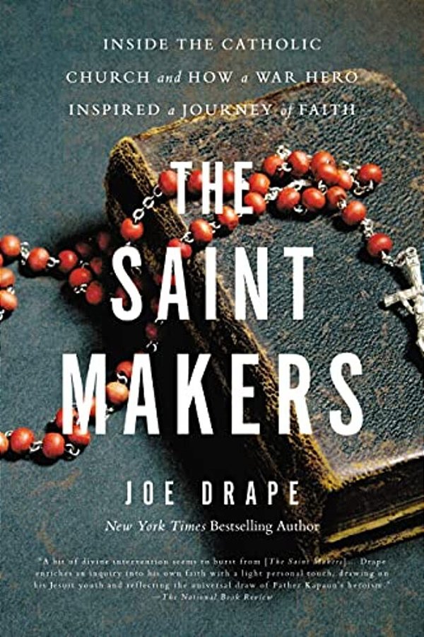 The Saint Makers: Inside The Catholic Church And How A War Hero Inspired A Journey Of Faith-..