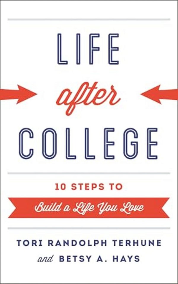 Life After College: Ten Steps To Build A Life You Love-..
