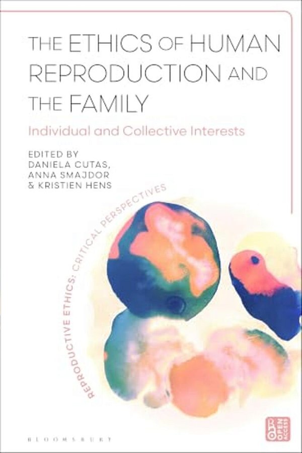 The Ethics Of Human Reproduction And The Family: Individual And Collective Interests-..