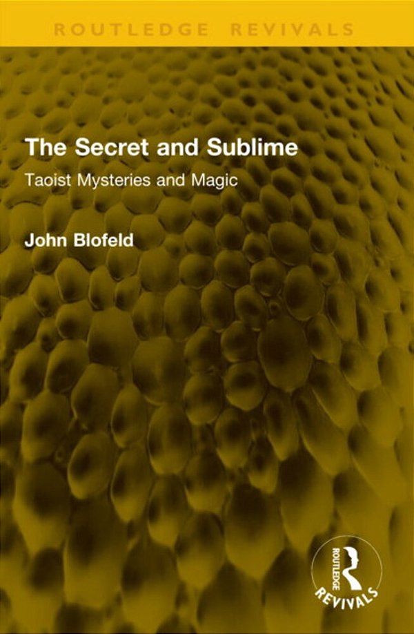The Secret And Sublime: Taoist Mysteries And Magic-..