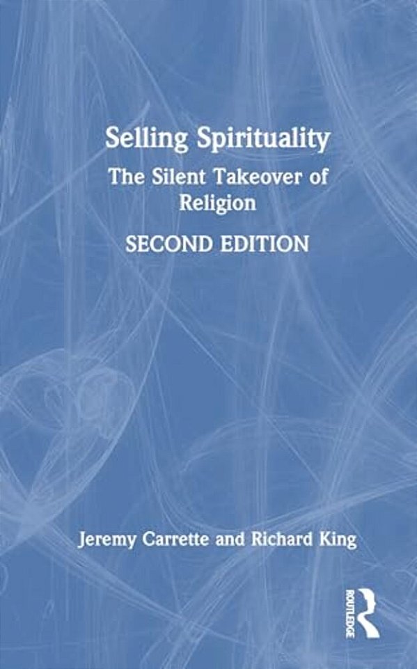 Selling Spirituality: The Silent Takeover Of Religion-..