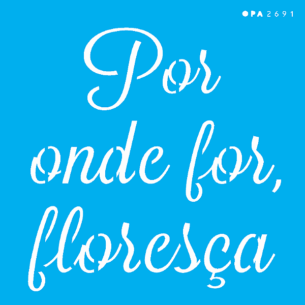 MOLDE VAZADO/ESTENCIL 14X14CM FRASE POR ONDE FOR