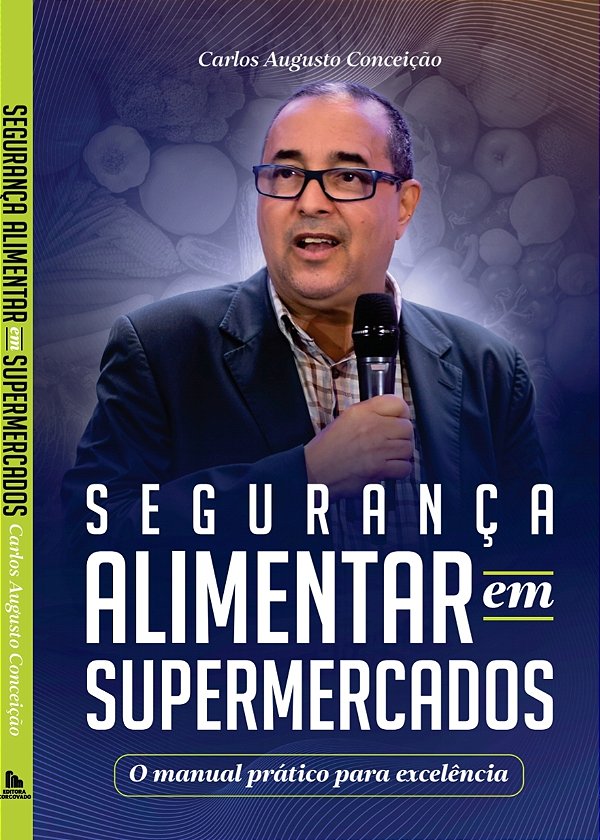 SEGURANÇA ALIMENTAR  EM SUPERMERCADOS - O MANUAL PRÁTICO PARA EXCELÊNCIA