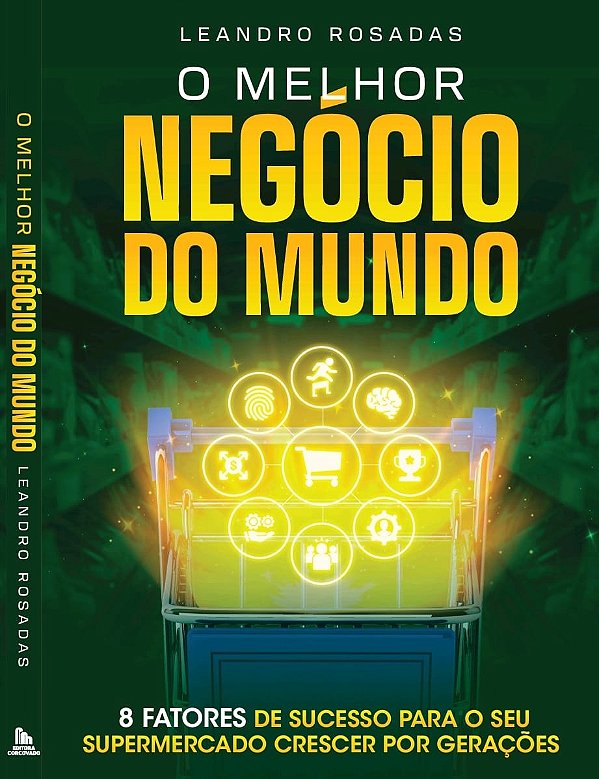O MELHOR NEGÓCIO DO MUNDO - 8 FATORES DE SUCESSO PARA O SEU SUPERMERCADO CRESCER POR GERAÇÕES