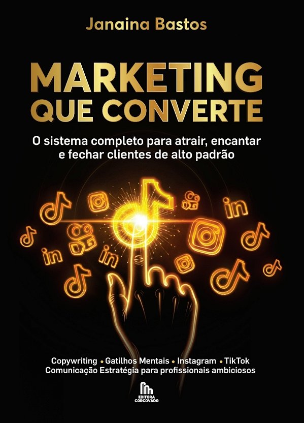 LANÇAMENTO - MARKETING QUE CONVERTE: O Sistema Completo para Atrair, Encantar e Fechar Clientes de Alto Padrão