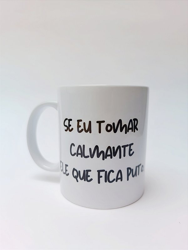SE EU TOMAR CALMANTE ELE QUE FICA PUTO
