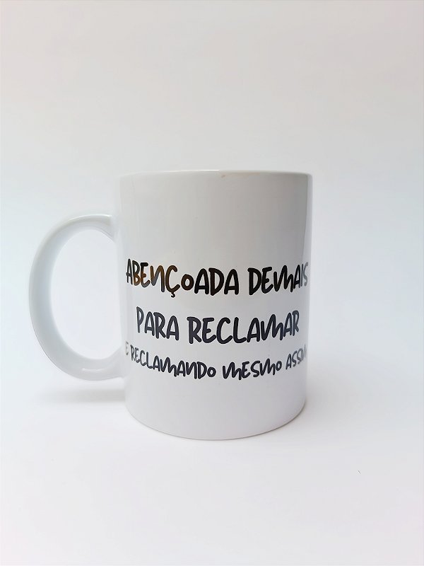 ABENÇOADA DEMAIS PARA RECLAMAR