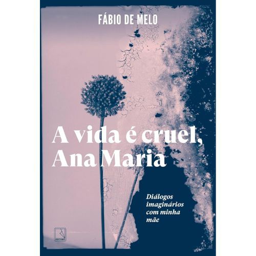 A vida e cruel, Ana Maria: Dialogos imaginarios com minha mae