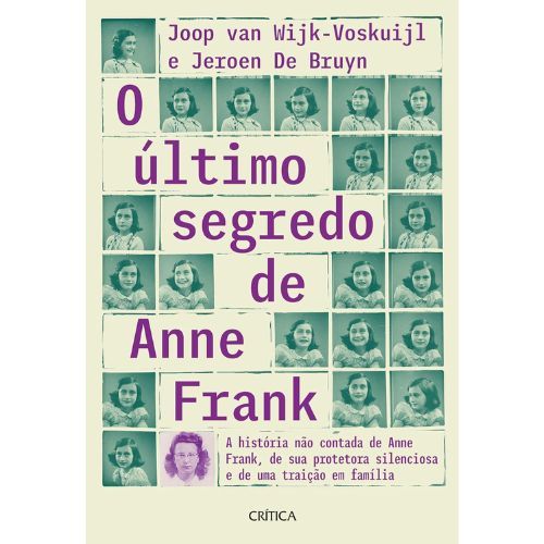 O ultimo segredo de Anne Frank: A historia nao contada de Anne Frank, de sua protetora silenciosa e de uma traicao em familia