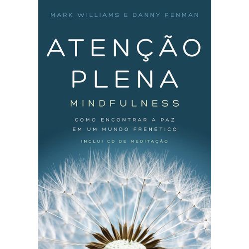 Atencao Plena: Mindfulness: Como encontrar a paz em um mundo frenetico