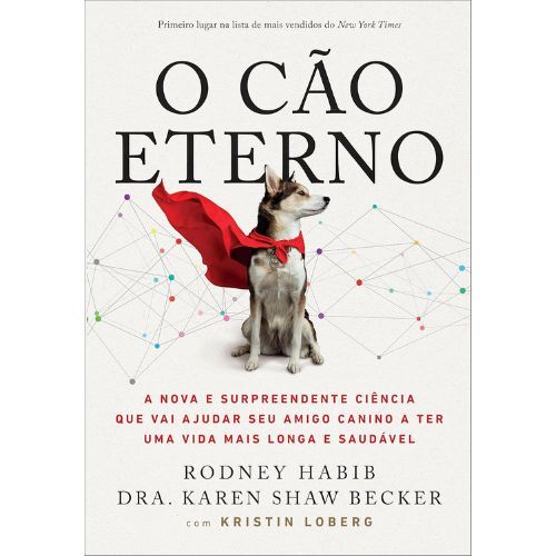 O Cao Eterno: A nova e surpreendente ciencia que vai ajudar seu amigo canino a ter uma vida mais longa e saudavel