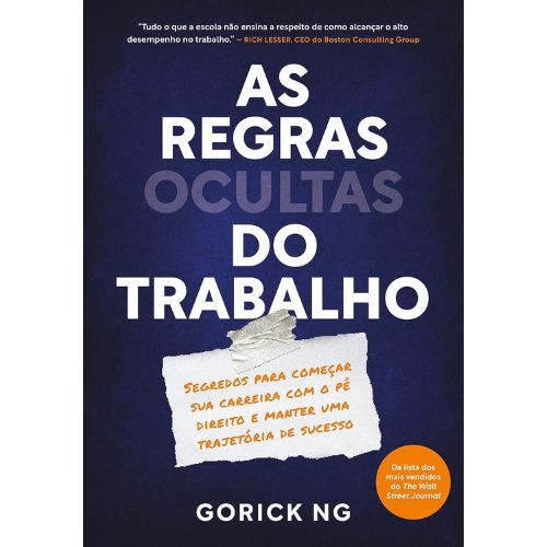 As regras ocultas do trabalho: Segredos para comecar sua carreira com o pe direito e manter uma trajetoria de sucesso