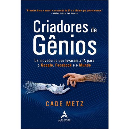 Criadores de genios: Os inovadores que levaram a IA para o Google, o Facebook e o mundo