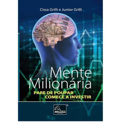 Mente Milionaria: Pare De Poupar -  Comece A Investir
