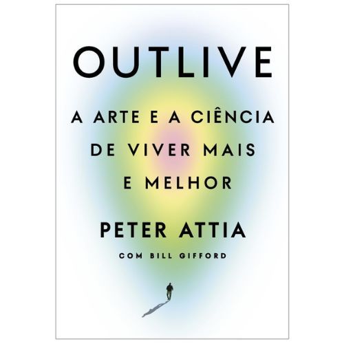 Outlive: A arte e a ciencia de viver mais e melhor