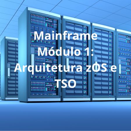 Mainframe - Módulo 1: Arquitetura zOS e TSO
