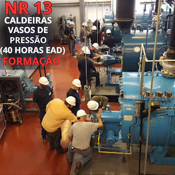 NR 13 - Caldeiras, Vasos de Pressão, Tubulações e Tanques Metálicos de Armazenamento (40 H. EAD) - Formação e Reciclagem