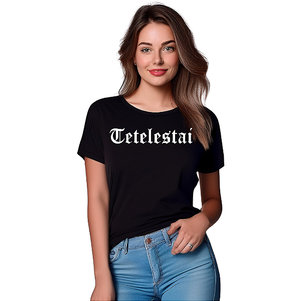 Camiseta Algodão Feminina - TETELESTAI