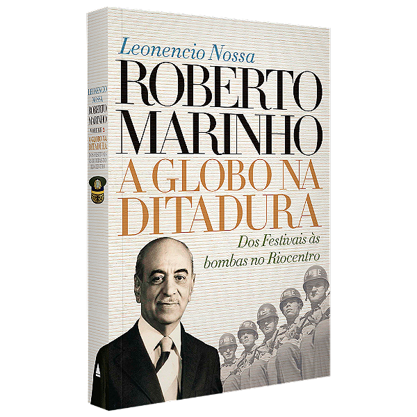Roberto Marinho: a Globo na ditadura