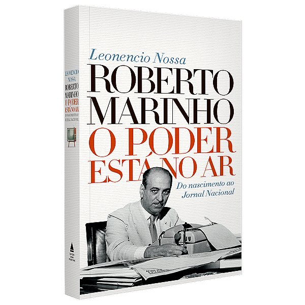 Roberto Marinho - O poder está no ar