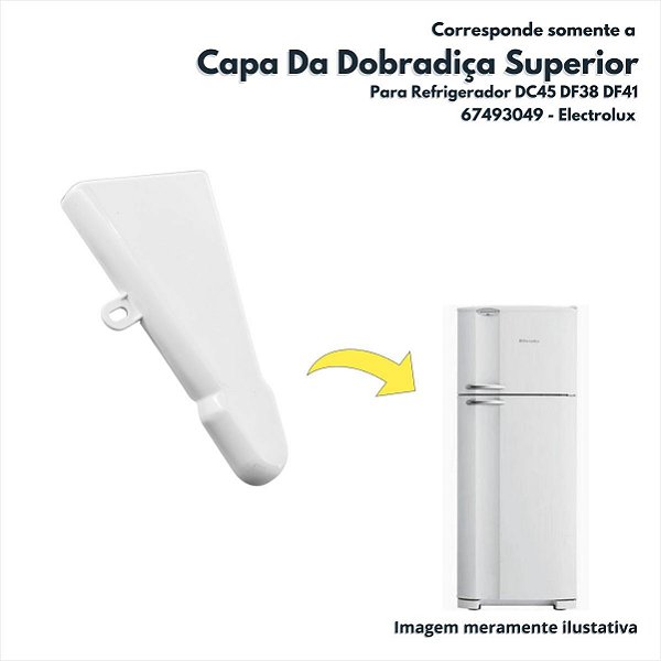 Capa Da Dobradiça Superior Para Refrigerador DC45 DF38 DF41 Electrolux Original 67493049