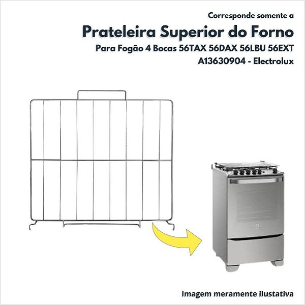 Prateleira Superior do Forno Para Fogão 4 Bocas 56TAX 56DAX 56LBU 56EXT Electrolux Original A13630904