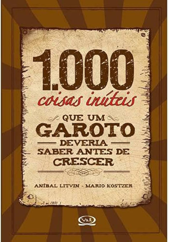 1000 COISAS INÚTEIS QUE UM GAROTO DEVERIA SABER ANTES DE CRESCER,